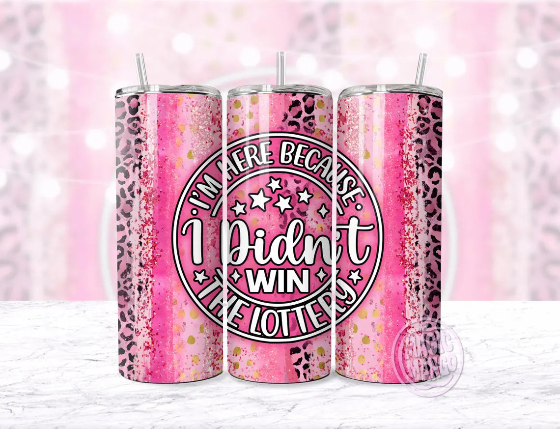 I Didnt Win The Lottery 20oz Stainless Steel Tumbler – Travel Cup