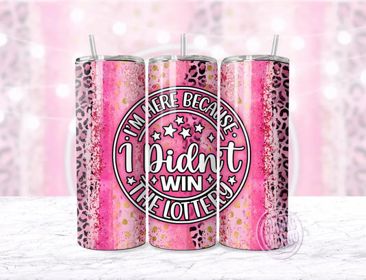 I Didnt Win The Lottery 20oz Stainless Steel Tumbler – Travel Cup